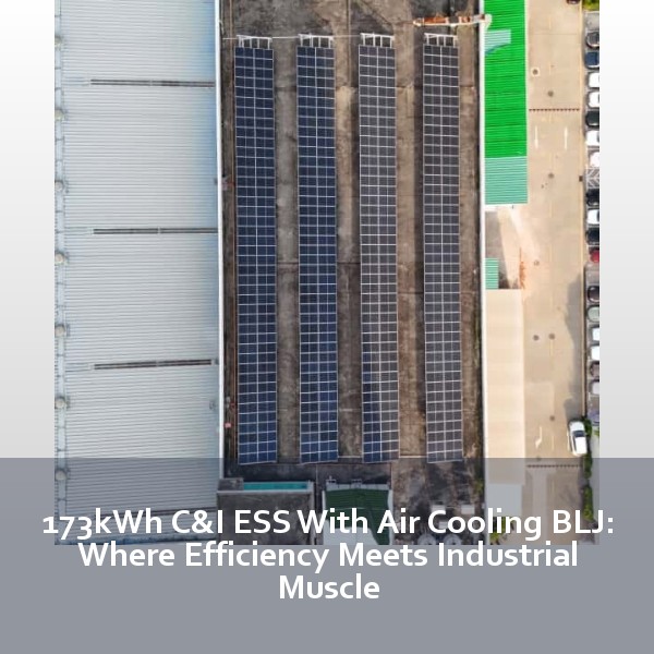 173kWh C&I ESS With Air Cooling BLJ: Where Efficiency Meets Industrial Muscle